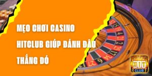 Mẹo Chơi Casino Hitclub Giúp Đánh Đâu Thắng Đó