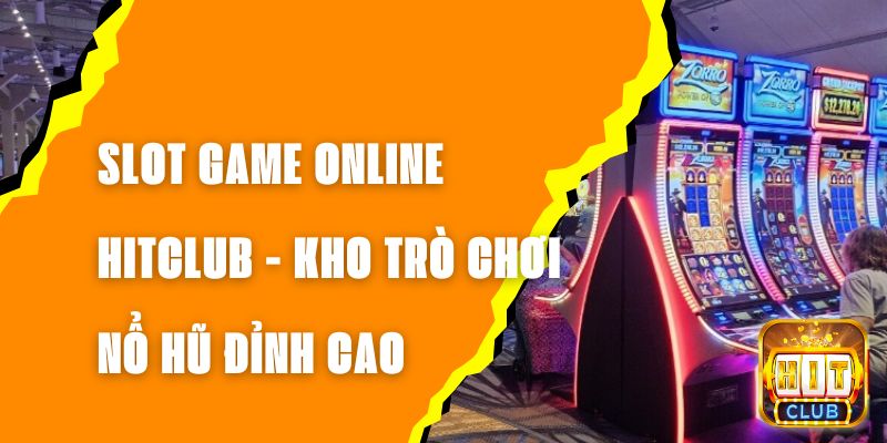 Slot Game Online Hitclub - Kho Trò Chơi Nổ Hũ Đỉnh Cao